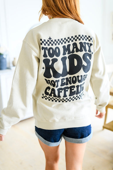 Too Many Kids, Not Enough Caffeine Sweatshirt