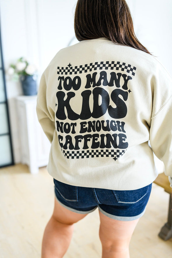 Too Many Kids, Not Enough Caffeine Sweatshirt