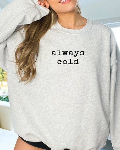 Always Cold Crewneck