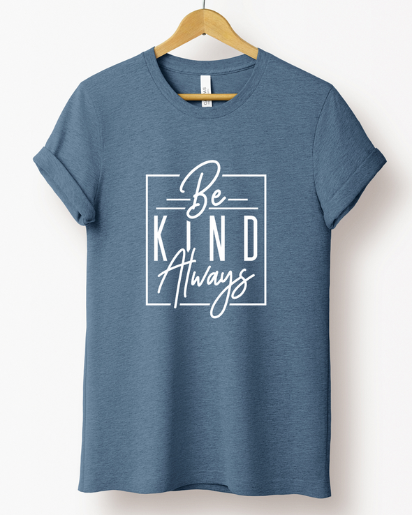 Be Kind Always T-Shirt