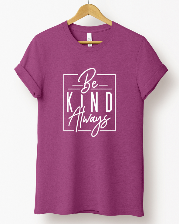 Be Kind Always T-Shirt