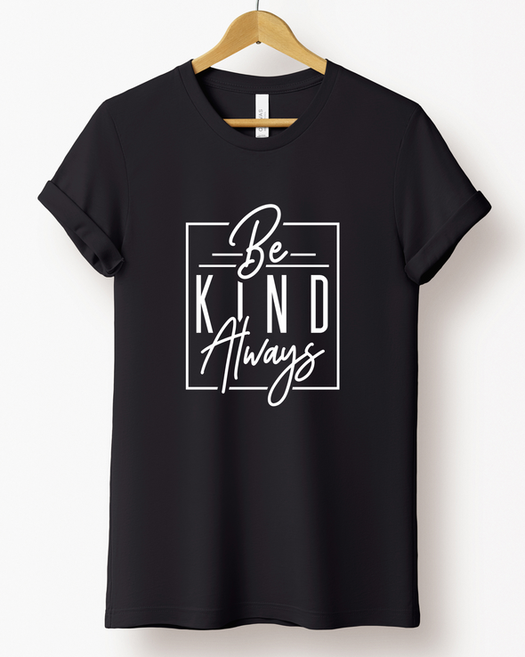 Be Kind Always T-Shirt