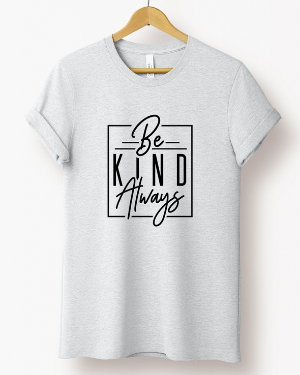 Be Kind Always T-Shirt