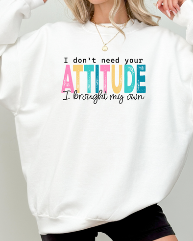 I Don't Need Your Attitude Crewneck