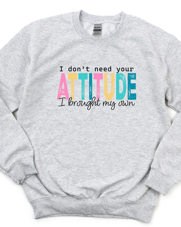 I Don't Need Your Attitude Crewneck