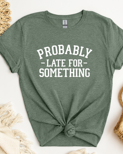 Probably Late For Something T-Shirt